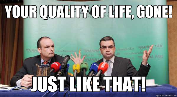 Your Quality of Life, Gone! Just Like THat!  