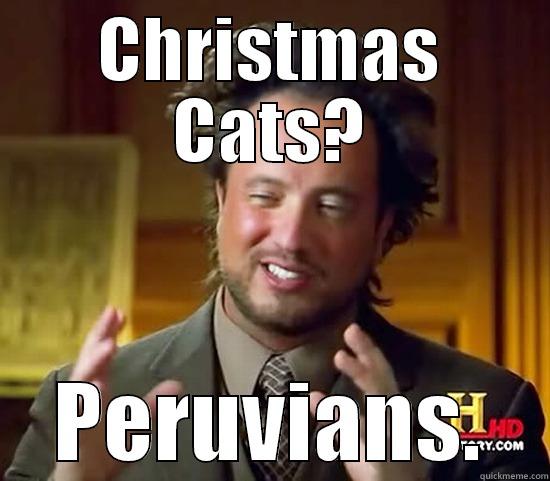 CHRISTMAS CATS? PERUVIANS. Ancient Aliens