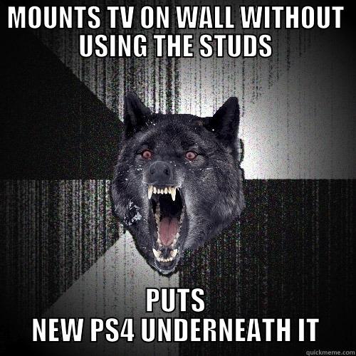 MOUNTS TV ON WALL WITHOUT USING THE STUDS PUTS NEW PS4 UNDERNEATH IT Insanity Wolf
