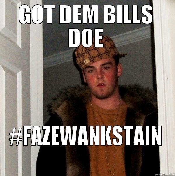 GOT DEM BILLS DOE #FAZEWANKSTAIN Scumbag Steve