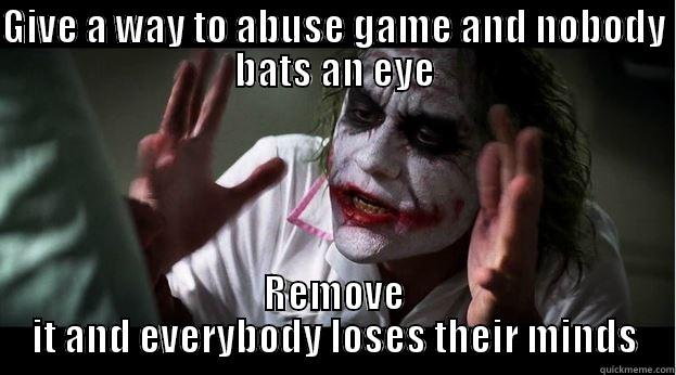 GIVE A WAY TO ABUSE GAME AND NOBODY BATS AN EYE REMOVE IT AND EVERYBODY LOSES THEIR MINDS Joker Mind Loss