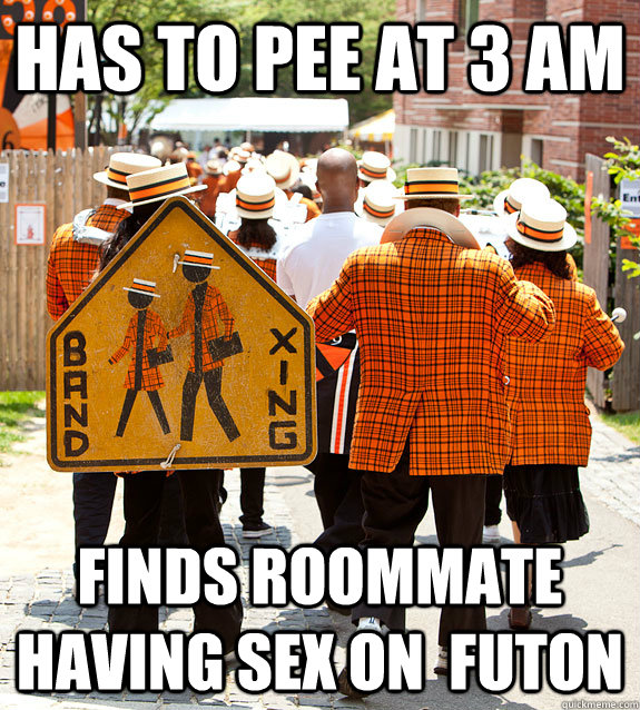 has to pee at 3 am finds roommate having sex on  futon  Princeton Problems