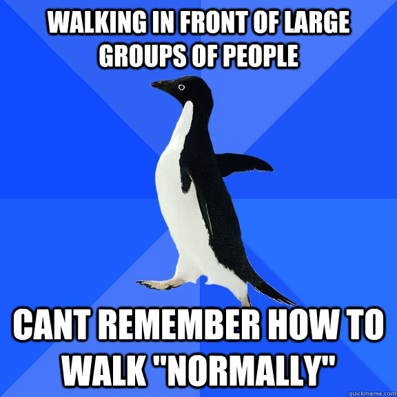 walking in front of large groups of people cant remember how to walk 