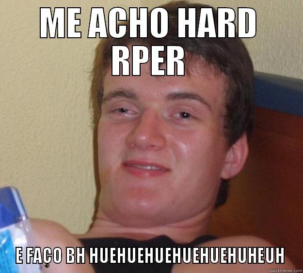 ME ACHO HARD RPER E FAÇO BH HUEHUEHUEHUEHUEHUHEUH 10 Guy