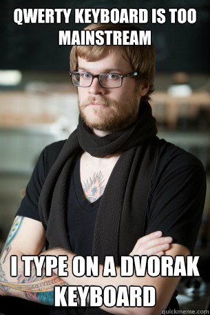 Qwerty keyboard is too mainstream I type on a Dvorak keyboard  Hipster Barista