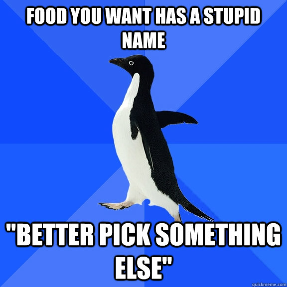 food you want has a stupid name 