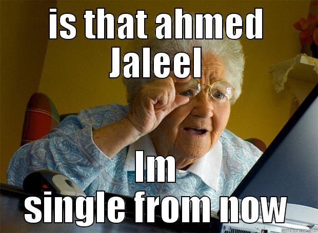 IS THAT AHMED JALEEL IM SINGLE FROM NOW Grandma finds the Internet