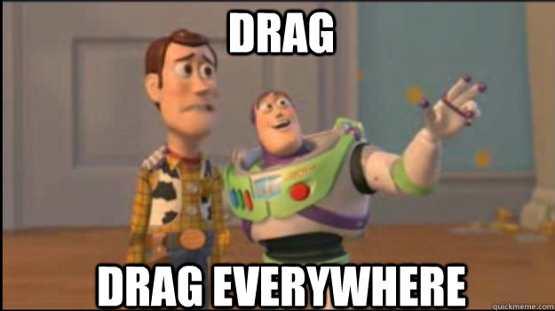 Drag Drag everywhere  Buzz and Woody