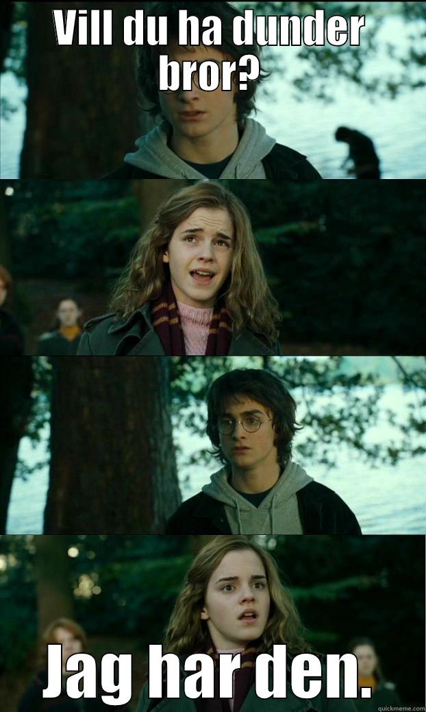 AHLA BROR - VILL DU HA DUNDER BROR? JAG HAR DEN. Horny Harry