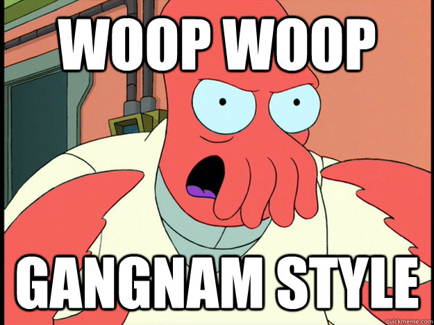 Woop Woop Gangnam Style  Lunatic Zoidberg