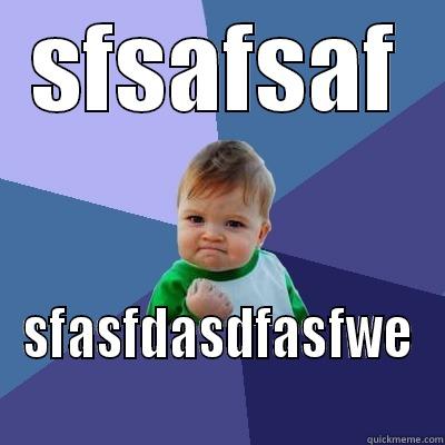 SFSAFSAF SFASFDASDFASFWE Success Kid