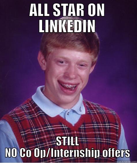 ALL STAR ON LINKEDIN STILL NO CO OP/INTERNSHIP OFFERS Bad Luck Brian