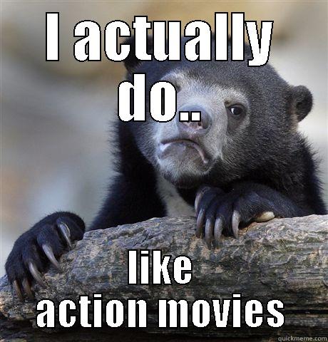 I ACTUALLY DO.. LIKE ACTION MOVIES Confession Bear