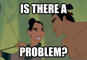 iS THERE A PROBLEM?  Mulan Trollface
