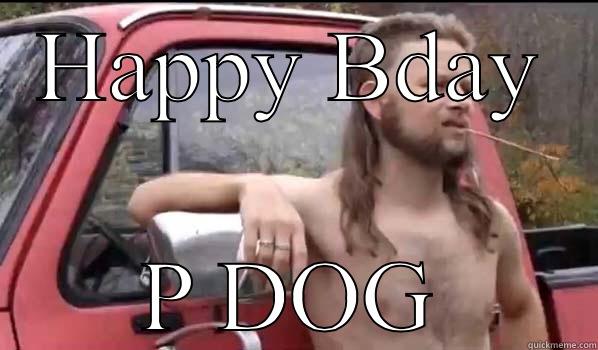 HAPPY BDAY P DOG Almost Politically Correct Redneck