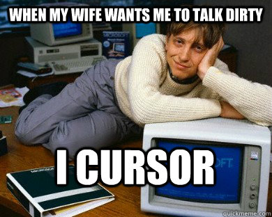 When my wife wants me to talk dirty i cursor  Dreamy Bill Gates in Bed