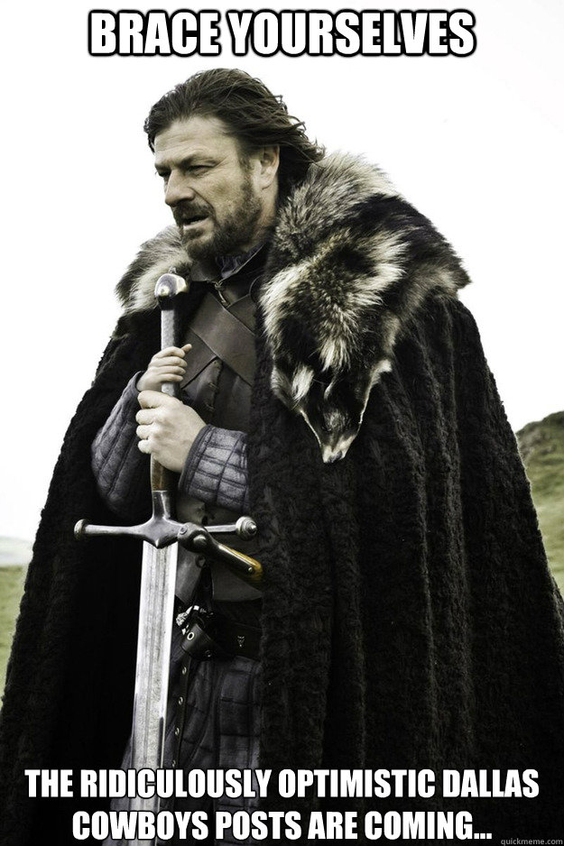 BRACE YOURSELVES The Ridiculously optimistic Dallas Cowboys posts are coming...  Brace Yourselves Fathers Day