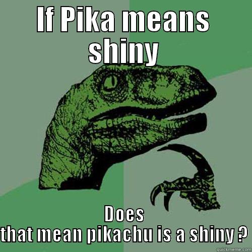 IF PIKA MEANS SHINY DOES THAT MEAN PIKACHU IS A SHINY ? Philosoraptor