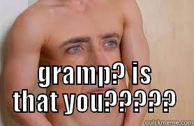  GRAMP? IS THAT YOU????? Misc