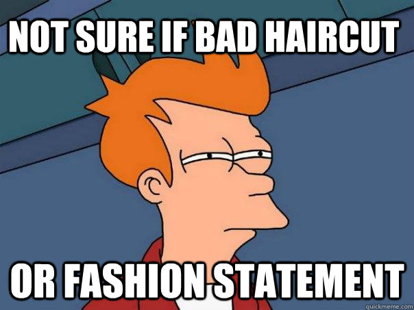 Not sure if bad haircut Or fashion statement  Futurama Fry