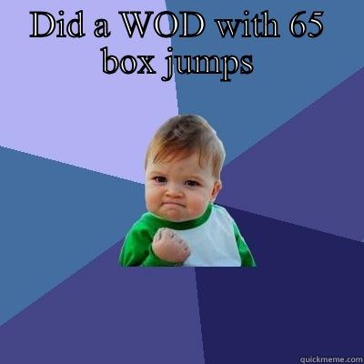 Box Jump Meme - DID A WOD WITH 65 BOX JUMPS  Success Kid