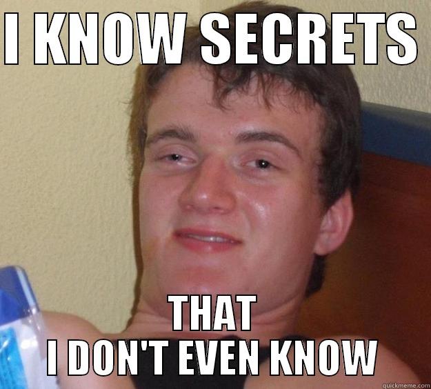 I KNOW SECRETS  THAT I DON'T EVEN KNOW 10 Guy