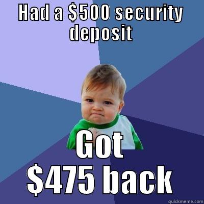 HAD A $500 SECURITY DEPOSIT GOT $475 BACK Success Kid