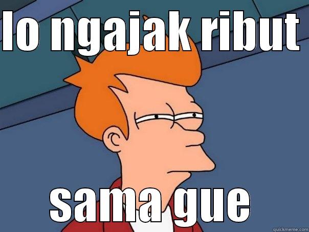 LO NGAJAK RIBUT  SAMA GUE Futurama Fry