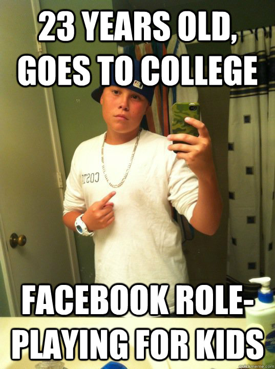 23 years old, goes to college Facebook role-playing for kids  