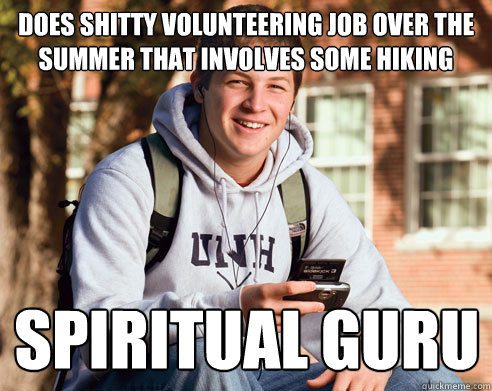 does shitty volunteering job over the summer that involves some hiking spiritual guru   College Freshman