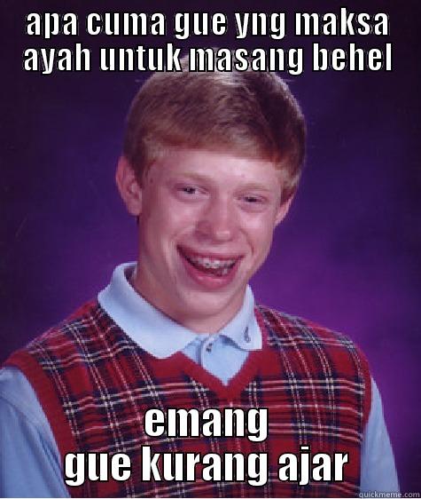 APA CUMA GUE YNG MAKSA AYAH UNTUK MASANG BEHEL EMANG GUE KURANG AJAR Bad Luck Brian