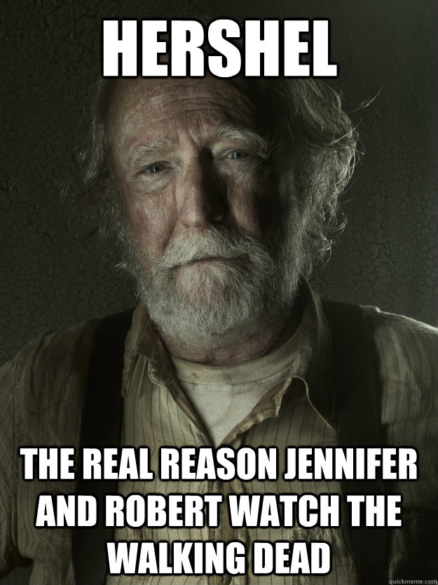 Hershel The real reason Jennifer and Robert watch The Walking Dead  