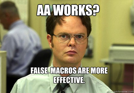 AA works? False. Macros are more effective.  Schrute
