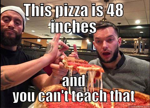 THIS PIZZA IS 48 INCHES AND YOU CAN'T TEACH THAT Misc