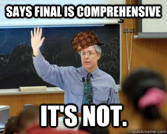 Says final is comprehensive It's not.  Scumbag Professor