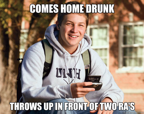 Comes home drunk throws up in front of two RA's  College Freshman