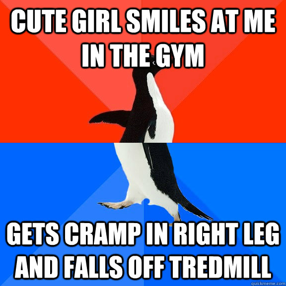 cute girl smiles at me in the gym gets cramp in right leg and falls off tredmill  Socially Awesome Awkward Penguin