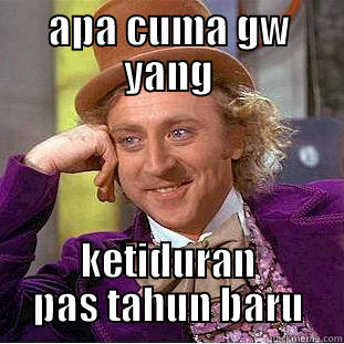 APA CUMA GW YANG KETIDURAN PAS TAHUN BARU Condescending Wonka