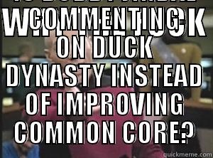 WHY THE FUCK  IS BOBBY JINDAL COMMENTING ON DUCK DYNASTY INSTEAD OF IMPROVING COMMON CORE? Annoyed Picard