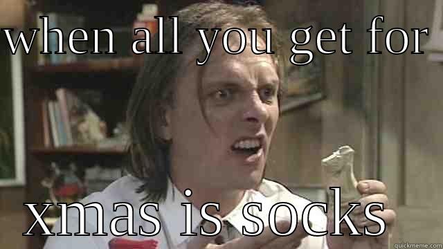 WHEN ALL YOU GET FOR  XMAS IS SOCKS  Misc