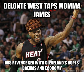 Delonte West Taps momma james Has revenge sex with cleveland's hopes, dreams and economy - Delonte West Taps momma james Has revenge sex with cleveland's hopes, dreams and economy  Misc