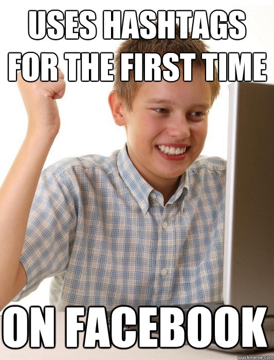 uses hashtags for the first time on facebook  First Day on the Internet Kid