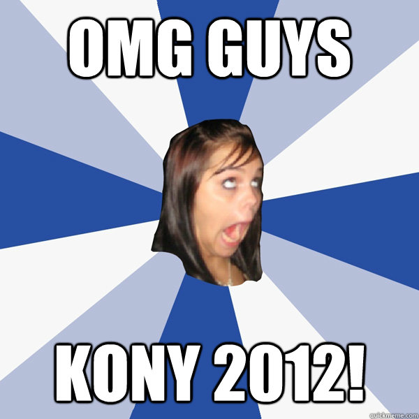 OMG GUYS KONY 2012!  Annoying Facebook Girl