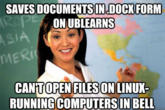 Saves documents in .docx form on UBlearns Can't open files on Linux-running computers in Bell - Saves documents in .docx form on UBlearns Can't open files on Linux-running computers in Bell  Unhelpful High School Teacher
