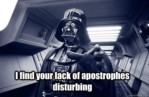 I find your lack of apostrophes disturbing   Darth Vader Choke