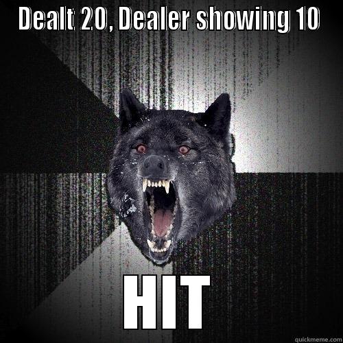 DEALT 20, DEALER SHOWING 10 HIT Insanity Wolf