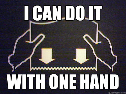 I can do it with one hand - I can do it with one hand  Every Time