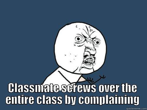  CLASSMATE SCREWS OVER THE ENTIRE CLASS BY COMPLAINING Y U No