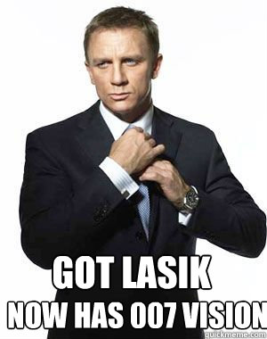 Got lasik Now has 007 Vision  00-Lasik