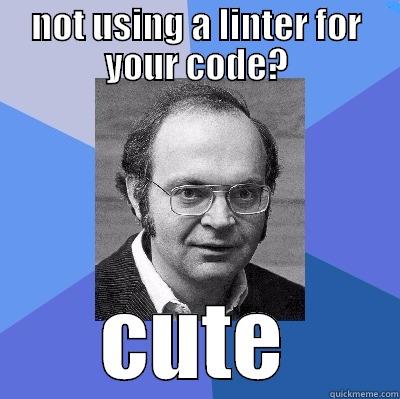 NOT USING A LINTER FOR YOUR CODE? CUTE Misc